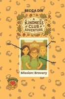A Kindness Club Adventure: Mission Bravery: Book 3 1919198121 Book Cover