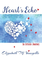 Heart's Echo: An Artistic Journey 0998675423 Book Cover