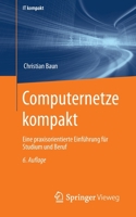 Computernetze kompakt: Eine praxisorientierte Einführung für Studium und Beruf (IT kompakt) 3662653621 Book Cover