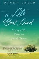 A Life Best Lived: A Story of Live, Death and Second Chances 1628653175 Book Cover