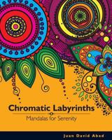 Chromatic Labyrinths Mandalas for Serenity: Mandalas for Serenity and Mindfulness 1518698271 Book Cover