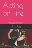 Acting on Fire: Acting Exercises for One Person Without a Scene Partner 1537421654 Book Cover