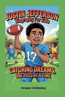 Justin Jefferson Biography for Kids: Catching Dreams, One Pass at a Time B0F6WSL9D8 Book Cover