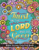Trust In The Lord And Do Good: Bible Verses Coloring Book: 50 Unique Stress Relieving Bible Quotes with Graceful Designs and Inspirational Scripture for Adults & Teens B08D4L7BPG Book Cover