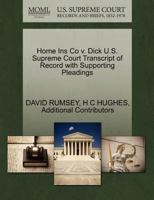 Home Ins Co v. Dick U.S. Supreme Court Transcript of Record with Supporting Pleadings 1270171771 Book Cover