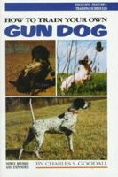 How to train your own gun dog 0876055625 Book Cover