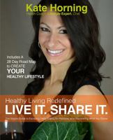 Healthy Living Redefined: Live It. Share It. 0615966527 Book Cover