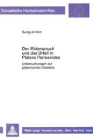Der Widerspruch Und Das Urteil in Platons Parmenides: Untersuchungen Zur Platonischen Dialektik 3631408064 Book Cover