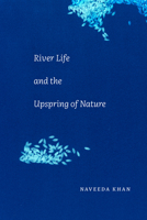 River Life and the Upspring of Nature 1478016736 Book Cover
