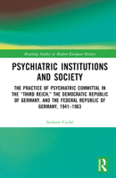 Psychiatric Institutions and Society: The Practice of Psychiatric Committal in the “Third Reich,” the Democratic Republic of Germany, and the Federal ... Studies in Modern European History) 1032716177 Book Cover