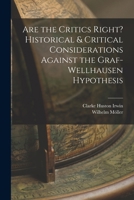 Are the critics right? Historical & critical considerations against the Graf-Wellhausen hypothesis 1017703035 Book Cover