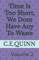 Time Is Short, We Dont Have Any To Waste: Time is to short we dont have any time to waste 1095934511 Book Cover