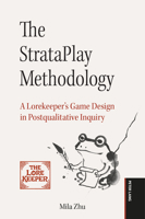 The StrataPlay Methodology: A Lorekeeper’s Game Design in Postqualitative Inquiry (Ludic Scholarship, 2) 3034354835 Book Cover
