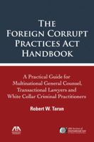 The Foreign Corrupt Practices ACT Handbook: The Practical Guide for Multinational General Counsel, Transactional Lawyers and White Collar Criminal Practitioners 1604429518 Book Cover