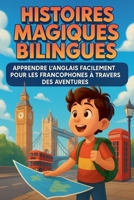 Histoires Magiques Bilingues: Apprendre l'Anglais Facilement pour les Francophones à Travers des Aventures (French Edition) B0F7GM93FM Book Cover