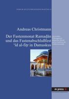 Der Fastenmonat Ramadan Und Das Fastenabschlußfest 'id Al-Fitr in Damaskus: Zur Sozialen Wirkungsweise Islamischer Rituale Und Zu Aspekten Des Traditi 3899757009 Book Cover
