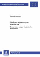 Die Preisregulierung Der Briefdienste: Oekonomische Analyse Des Deutschen Postgesetzes 3631365853 Book Cover