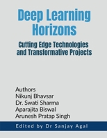 Deep Learning Horizons: Cutting Edge Technologies and Transformative Projects B0F5VQJC1J Book Cover