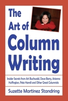 The Art of Column Writing: Insider Secrets from Art Buchwald, Dave Barry, Arianna Huffington, Pete Hamill and Other Great Columnists 0989884856 Book Cover