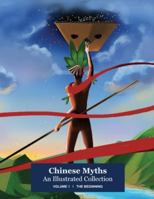 Chinese Myths; An Illustrated Collection: Volume 1: The Beginning 1953939007 Book Cover