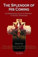 Splendor of His Coming Volume Two: A Comprehensive Study of Prophecy in the Holy Scriptures 1936417588 Book Cover