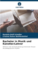 Bachelor in Musik und Künstler/Lehrer: Reflexion über die Erstausbildung anhand der Analyse des pädagogischen Projekts 6206043843 Book Cover