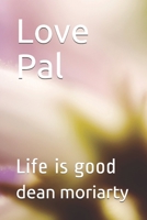 Love Pal: Life Is Good 1499515669 Book Cover
