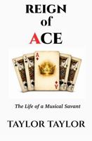 THE REIGN OF ACE: The Life of a Musical Savant 1972218131 Book Cover