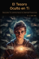 El Tesoro Oculto en Ti: Descubre Tu camino hacia la Libertad Financiera (Spanish Edition) B0CTD2H92T Book Cover