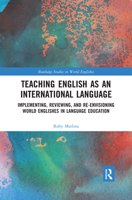 Teaching English as an International Language: Implementing, Reviewing, and Re-Envisioning World Englishes in Language Education 0367410788 Book Cover