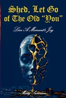 Shed, Let Go of the Old "You" B0FW8J58MM Book Cover