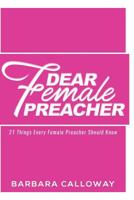 Dear Female Preacher: 21 Things Every Female Preacher Should Know 0692127402 Book Cover