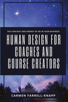 Human Design for Coaches and Course Creators: The Strategy and Energy of HD in your Business 1778096506 Book Cover