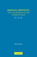 Aquinas, Aristotle, and the Promise of the Common Good 0521722381 Book Cover