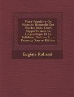 Flore Populaire Ou Histoire Naturelle Des Plantes Dans Leurs Rapports Avec La Linguistique Et Le Folklore, Volume 2... 1018769552 Book Cover