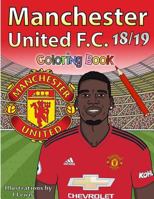 Manchester United F.C. 2018/2019: Coloring Book 1727273192 Book Cover