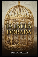 La jaula dorada: Cuando amar duele más que perderse (Spanish Edition) B0FD8DG7ZH Book Cover