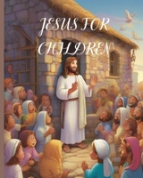 Jesus for Children: A Captivating Bible Story for Kids: Discover the Miracles, Teachings, and Love of Jesus in this Engaging Children's Story B0CQK9BKJY Book Cover