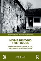 Home Beyond the House: Transformation of Life, Place, and Tradition in Rural China 1032280174 Book Cover