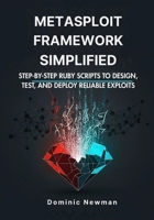 Metasploit Framework Simplified: Step-By-Step Ruby Scripts to Design, Test, and Deploy Reliable Exploits B0FKZ856FL Book Cover