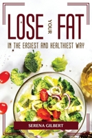 LOSE YOUR FAT IN THE EASIEST AND HEALTHIEST WAY 1804775347 Book Cover