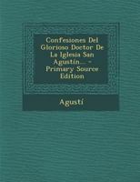 Confesiones Del Glorioso Doctor De La Iglesia San Agustín... 1018684530 Book Cover