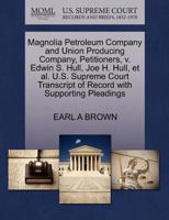Magnolia Petroleum Company and Union Producing Company, Petitioners, v. Edwin S. Hull, Joe H. Hull, et al. U.S. Supreme Court Transcript of Record with Supporting Pleadings 1270317245 Book Cover