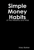Simple Money Habits of the Wealth and Wise 1365484777 Book Cover
