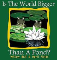 Is the World Bigger Than a Pond? 1940911001 Book Cover