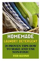 Homemade Laundry Detergent: 20 Proven Tips How to Make and Use Non-Toxic Detergent 1544098650 Book Cover