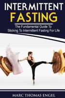 Intermittent Fasting: The Fundamental Guide to Sticking to Intermittent Fasting for Life 1986758931 Book Cover