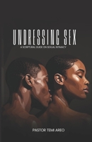 Undressing Sex: A Scriptural Guide On Sexual Intimacy 9786809181 Book Cover
