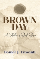 Brown Day: A Collection of Short Stories B0CTT76C11 Book Cover