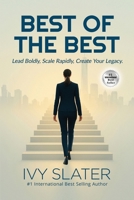 BEST of the BEST: Lead Boldly, Scale Rapidly, Create Your Legacy. B0FCMN8GQD Book Cover